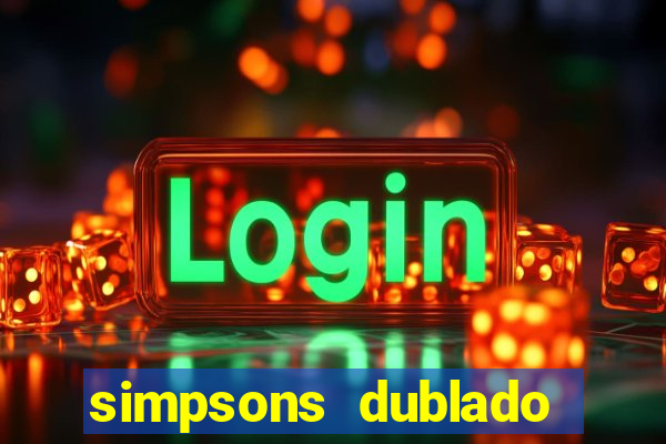 simpsons dublado assistir online